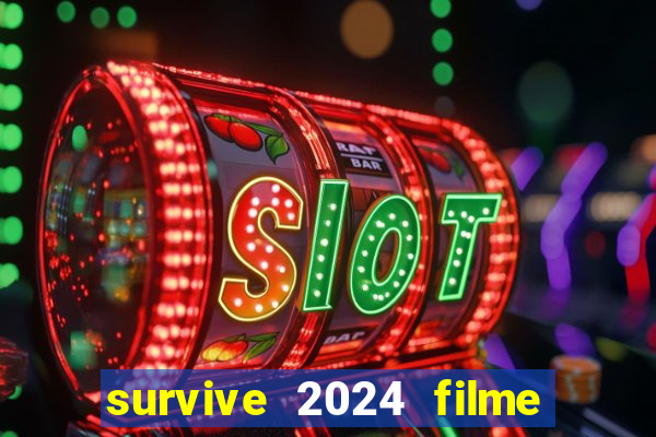 survive 2024 filme completo dublado